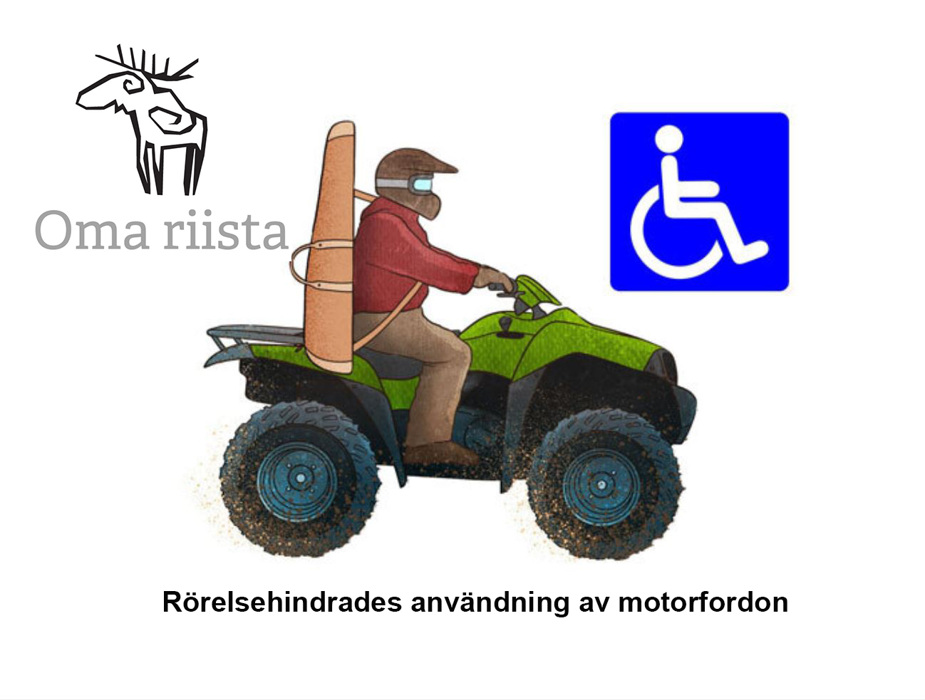 En jägare åker på en ATV. Det finns också en rullstol tecken, Oma riista -logo och text: Rörelsehindrades användning av motorfordon.